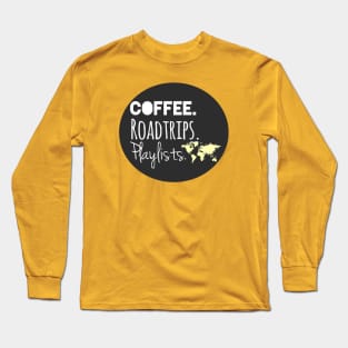 Coffee, Roadtrips, Playlists Long Sleeve T-Shirt